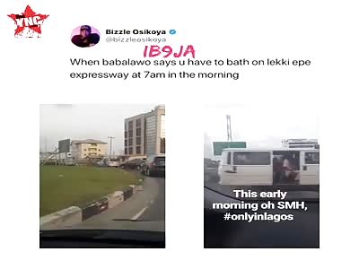 Man goes naked having his bath at Lekki-Epe expressway,Nigeria 